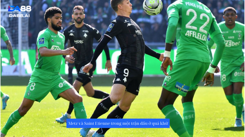 Nhận định Metz vs Saint Etienne 22h00 ngày 2/6: Tấm vé thăng hạng cho mùa giải mới 2 Nhận định trận đấu Metz vs Saint Etienne