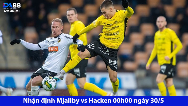 Mjallby vs Hacken 00h00 ngày 30/5