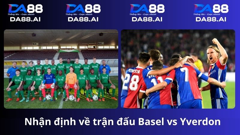 Basel vs Yverdon 1h30 ngày 22/5/2024: Cơ hội thay thế nhà dẫn đầu 7 Nhận định trận đấu Basel vs Yverdon