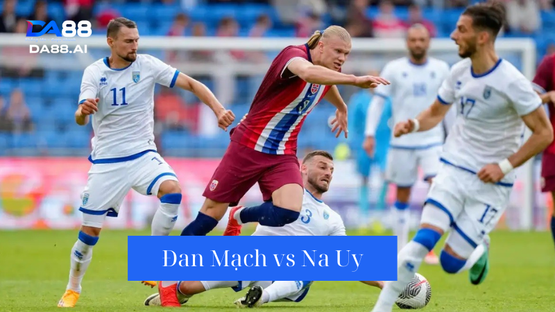 Dự đoán Đan Mạch vs Na Uy 0h30 9/6: Na Uy gặp đối cứng 2 Nhận định trận đấu giữa đội tuyển Đan Mạch vs Na Uy